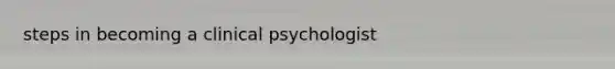 steps in becoming a clinical psychologist