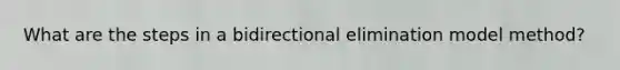 What are the steps in a bidirectional elimination model method?