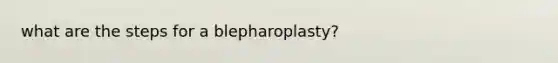 what are the steps for a blepharoplasty?