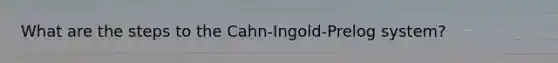 What are the steps to the Cahn-Ingold-Prelog system?