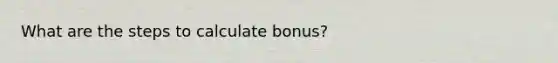 What are the steps to calculate bonus?