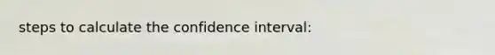 steps to calculate the confidence interval: