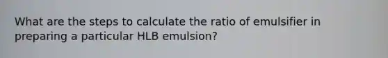 What are the steps to calculate the ratio of emulsifier in preparing a particular HLB emulsion?