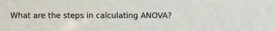 What are the steps in calculating ANOVA?