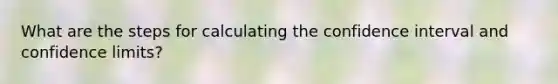 What are the steps for calculating the confidence interval and confidence limits?