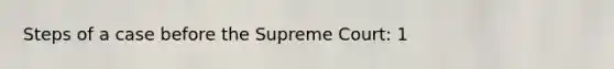 Steps of a case before the Supreme Court: 1