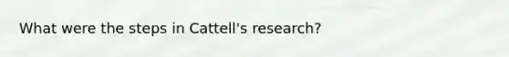 What were the steps in Cattell's research?