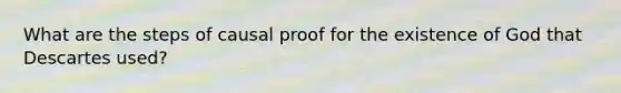 What are the steps of causal proof for the existence of God that Descartes used?