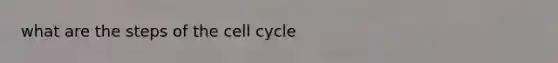 what are the steps of the cell cycle