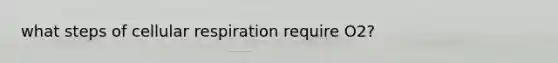 what steps of cellular respiration require O2?