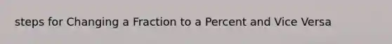 steps for Changing a Fraction to a Percent and Vice Versa