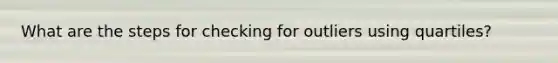 What are the steps for checking for outliers using quartiles?