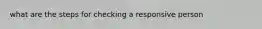 what are the steps for checking a responsive person