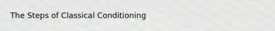 The Steps of Classical Conditioning