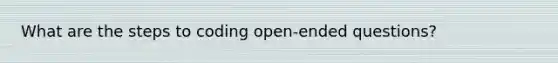 What are the steps to coding open-ended questions?