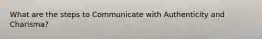 What are the steps to Communicate with Authenticity and Charisma?