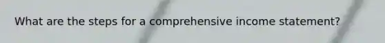 What are the steps for a comprehensive income statement?
