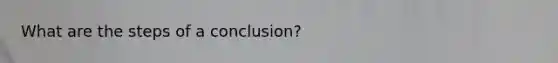 What are the steps of a conclusion?