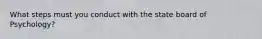 What steps must you conduct with the state board of Psychology?