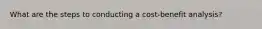 What are the steps to conducting a cost-benefit analysis?