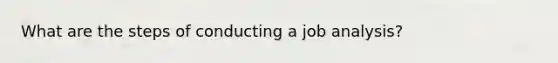 What are the steps of conducting a job analysis?