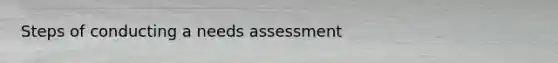 Steps of conducting a needs assessment