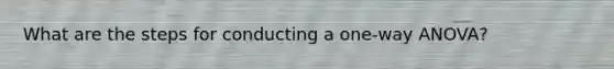 What are the steps for conducting a one-way ANOVA?