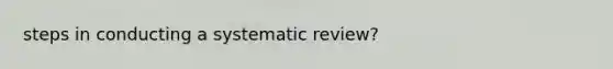 steps in conducting a systematic review?