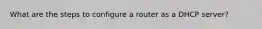 What are the steps to configure a router as a DHCP server?