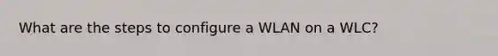 What are the steps to configure a WLAN on a WLC?