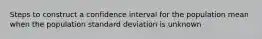 Steps to construct a confidence interval for the population mean when the population standard deviation is unknown