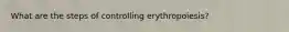 What are the steps of controlling erythropoiesis?