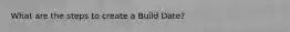 What are the steps to create a Build Date?