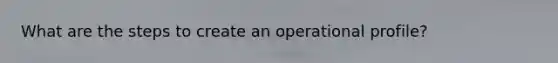What are the steps to create an operational profile?
