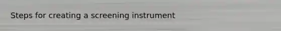 Steps for creating a screening instrument