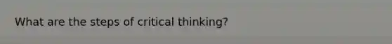 What are the steps of critical thinking?