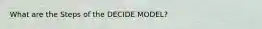 What are the Steps of the DECIDE MODEL?