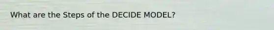 What are the Steps of the DECIDE MODEL?