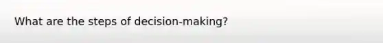 What are the steps of decision-making?