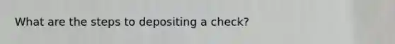 What are the steps to depositing a check?