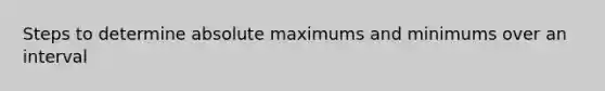 Steps to determine absolute maximums and minimums over an interval