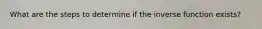 What are the steps to determine if the inverse function exists?