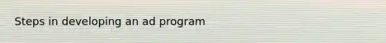 Steps in developing an ad program