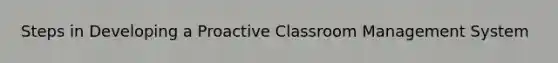 Steps in Developing a Proactive Classroom Management System