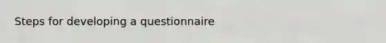 Steps for developing a questionnaire