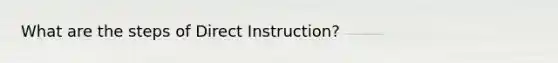 What are the steps of Direct Instruction?