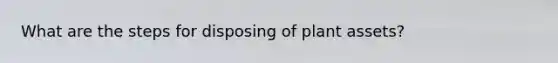 What are the steps for disposing of plant assets?