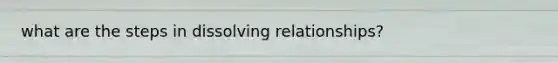 what are the steps in dissolving relationships?