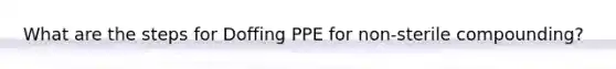 What are the steps for Doffing PPE for non-sterile compounding?