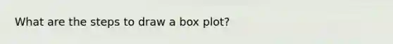 What are the steps to draw a box plot?